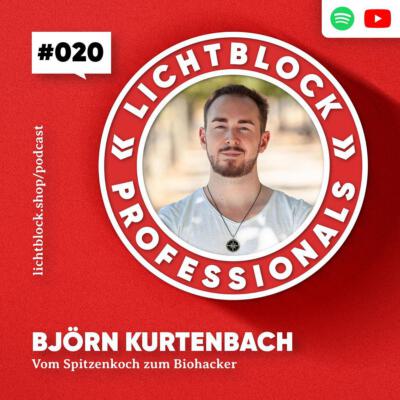 Lichtblock Professionals: #020 Björn Kurtenbach – Vom Spitzenkoch zum Biohacker - eine Presseveröffentlichung von Björn Kurtenbach von Kurtenbach Performance dem High-Performance Coaching in Berlin