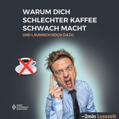 Warum dich schlechter Kaffee schwach und launisch macht - ein Artikel von Björn Kurtenbach von Kurtenbach Performance dem High-Performance Coaching in Berlin