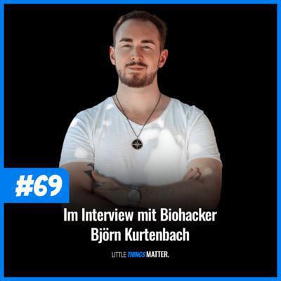 Little Things Matter Podcast #69 | Im Interview mit Biohacker Björn Kurtenbach - eine Presseveröffentlichung von Björn Kurtenbach von Kurtenbach Performance dem High-Performance Coaching in Berlin